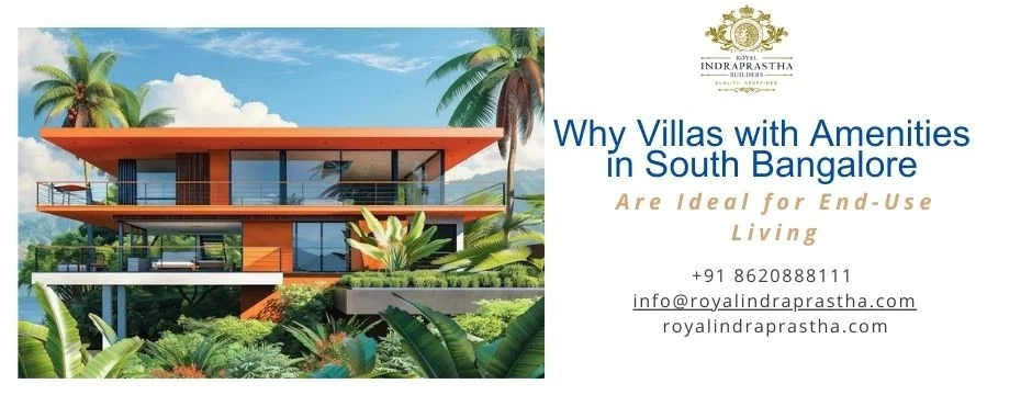 Why Villas with Amenities in South Bangalore Are Ideal for End-Use Living